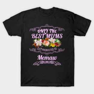 Only The Best Mums Get Promoted To Memaw Gift T-Shirt