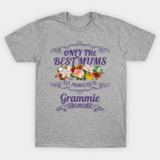 Only The Best Mums Get Promoted To Grammie Gift T-Shirt