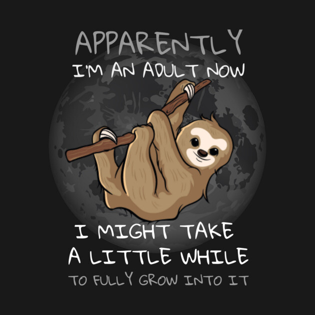 Apparently I'm An Adult Now - Funny Sloth Design by HT_Merchant
