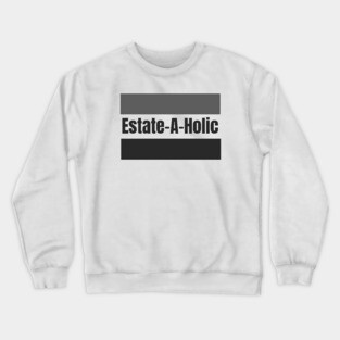 Estate-A-Holic Real Estate Crewneck Sweatshirt