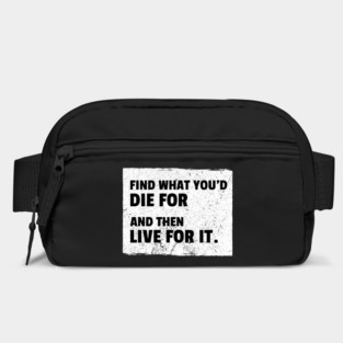 Find What You'd Die For And Then Live For It Bag