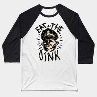 Eat The Oink - Fuck The Police Baseball T-Shirt