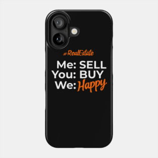 Real Estate Me Sell You Buy We Happy Phone Case