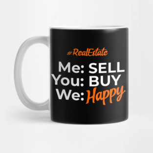 Real Estate Me Sell You Buy We Happy Mug