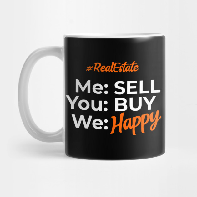 Real Estate Me Sell You Buy We Happy by REG