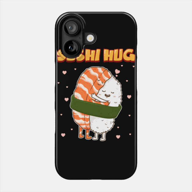 Sushi Hug Funny Sushi Lover Gift Phone Case by creative