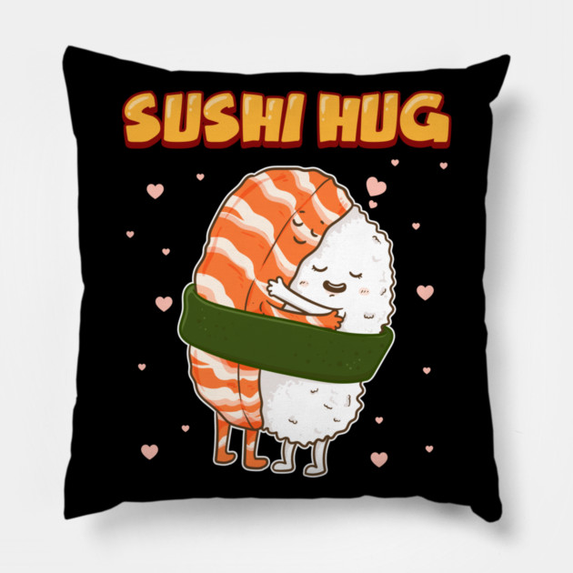Sushi Hug Funny Sushi Lover Gift Pillow by creative
