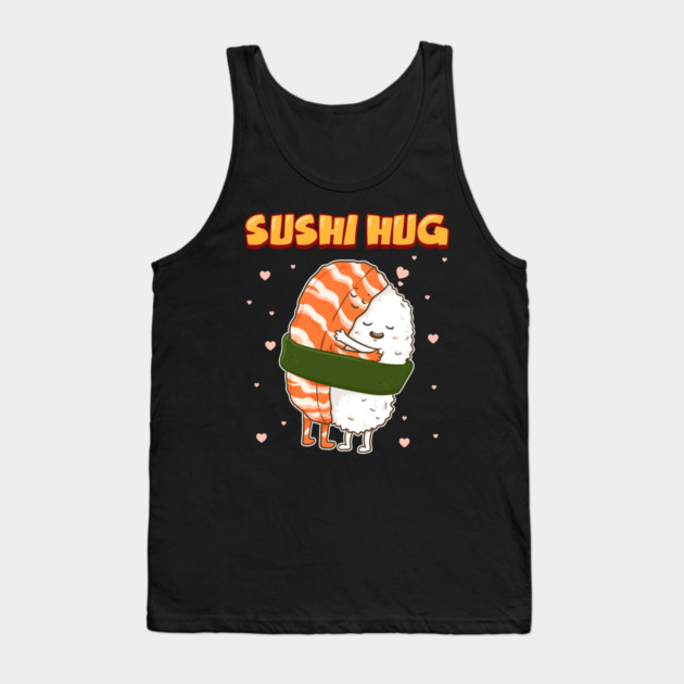 Sushi Hug Funny Sushi Lover Gift Tank Top by creative