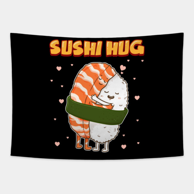 Sushi Hug Funny Sushi Lover Gift Tapestry by creative