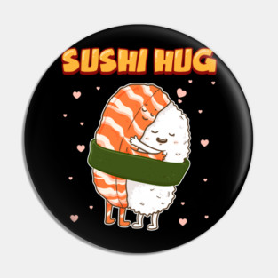 Sushi Hug Funny Sushi Lover Gift Pin