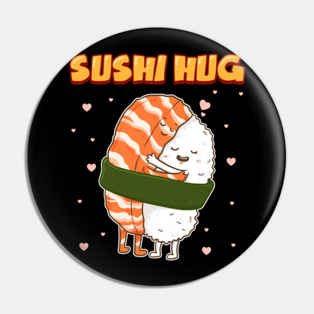 Sushi Hug Funny Sushi Lover Gift Pin by creative