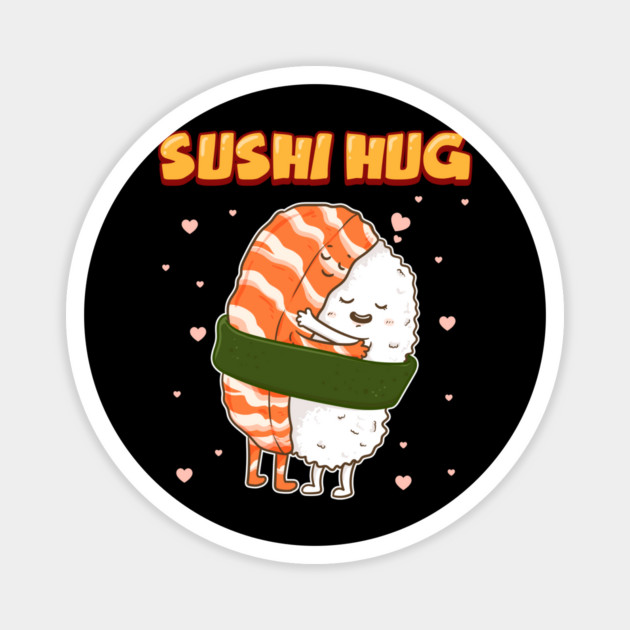 Sushi Hug Funny Sushi Lover Gift Magnet by creative