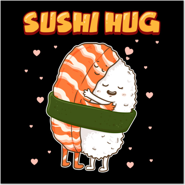 Sushi Hug Funny Sushi Lover Gift Wall Art by creative