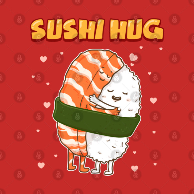Sushi Hug Funny Sushi Lover Gift by creative