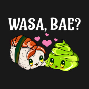 Wasa, Bae? Funny Sushi and Wasabi Gift T-Shirt