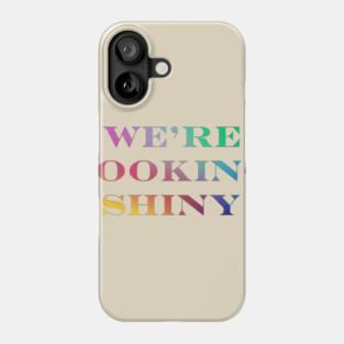 Firefly / Serenity "We're Looking Shiny" Phone Case