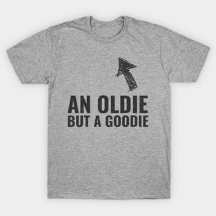 An Oldie But A Goodie - Design For A Senior T-Shirt