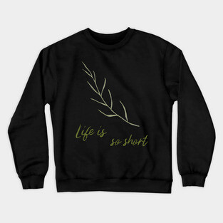 Life Is So Short Meditation Quote Buddhism Buddhist Buddha Green Leaf Leaves Meditation Crewneck Sweatshirt