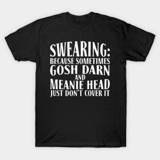 Sometimes You Just Gotta Cuss Funny Swearing T-Shirt