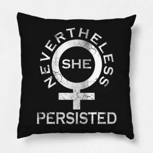 Nevertheless She Persisted Pillow