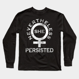 Nevertheless She Persisted Long Sleeve T-Shirt