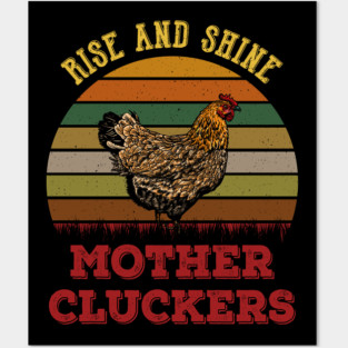 Rise And Shine Mother Cluckers Chickens Mom Posters and Art