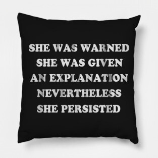 She Was Warned Nevertheless She Persisted Pillow