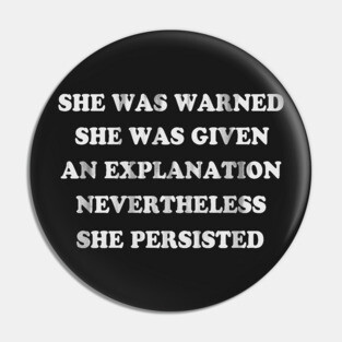 She Was Warned Nevertheless She Persisted Pin