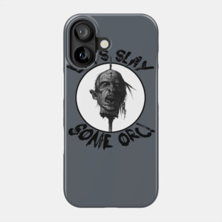 Let's Slay Some Orc Phone Case