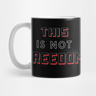 This Is Not Freedom Don't Be Controlled Mug