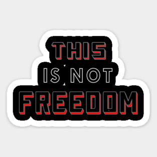 This Is Not Freedom Don't Be Controlled Sticker
