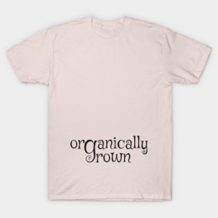 Organically grown - pregnancy T-Shirt