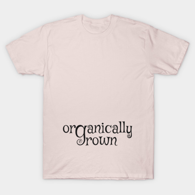 Organically grown - pregnancy T-Shirt by Lovebubble Letters