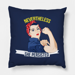 Nevertheless She Persisted Pillow