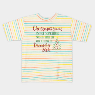 Christmas spirit is not something that you can turn off like a faucet on December 26th. Kids T-Shirt