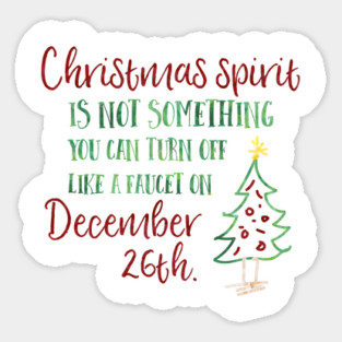 Christmas spirit is not something that you can turn off like a faucet on December 26th. Sticker