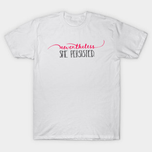 Nevertheless, she persisted. T-Shirt