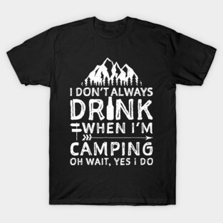 I Dont Always Drink When Im Camping Shirt Camping Beer T-Shirt
