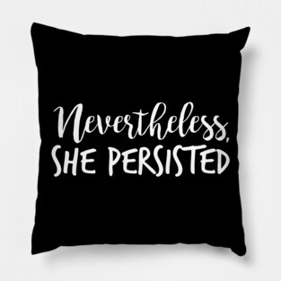 Nevertheless, She Persisted Pillow