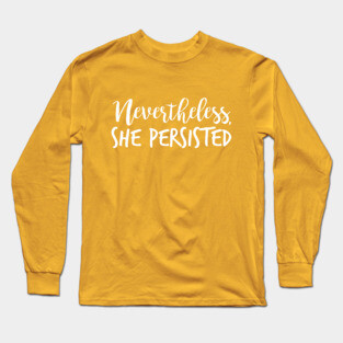 Nevertheless, She Persisted Long Sleeve T-Shirt