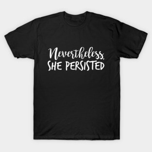 Nevertheless, She Persisted T-Shirt
