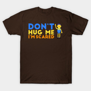 Don't hug me I'm scared T-Shirt