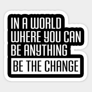 Be the change, Black Lives Matter, Black History, Equality, Diversity, Civil Rights Sticker
