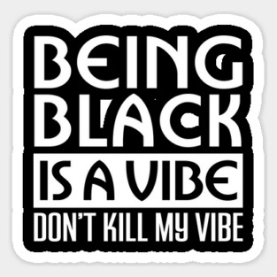 Being Black is a vibe, African American, Black Lives Matter, Black History, Black Power, Black people Magnet
