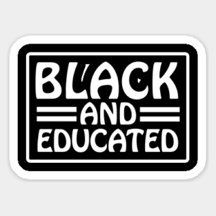 Black and Educated, Black Lives Matter, Black History, Equality, Diversity, Civil Rights Sticker
