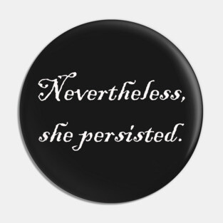 Nevertheless, she persisted. Pin