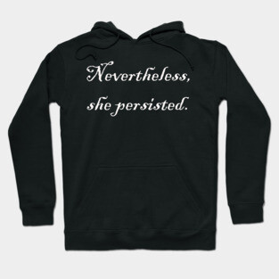 Nevertheless, she persisted. Hoodie