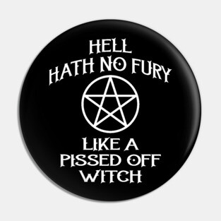 Hell Hath No Fury Like A Pissed Off Witch Cheeky Witch® Pin
