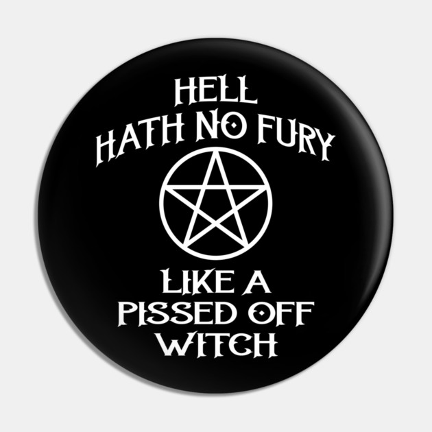 Hell Hath No Fury Like A Pissed Off Witch Cheeky Witch® Pin by Cheeky Witch