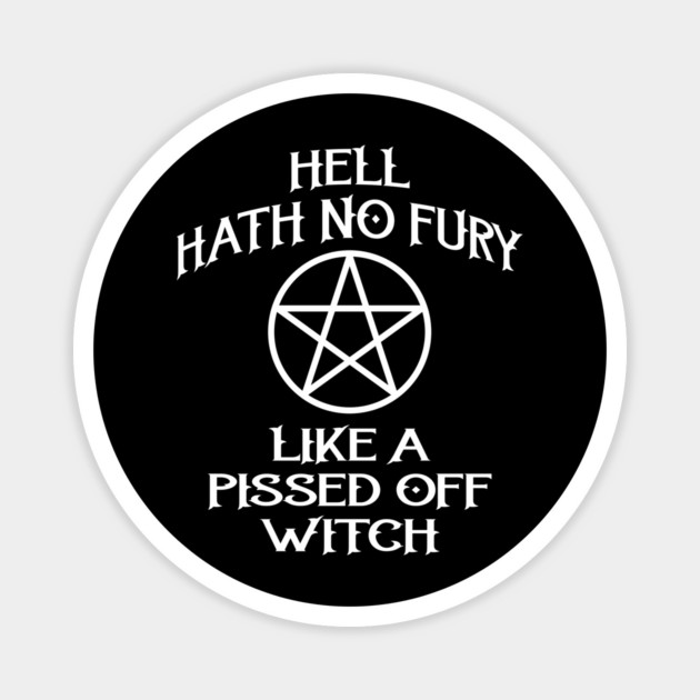 Hell Hath No Fury Like A Pissed Off Witch Cheeky Witch® Magnet by Cheeky Witch